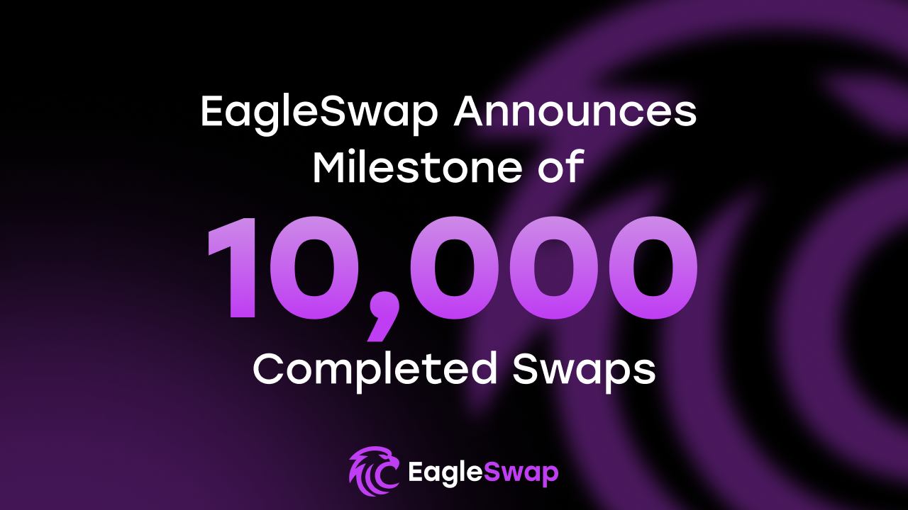 EagleSwap Announces Milestone of 10,000 Completed Swaps